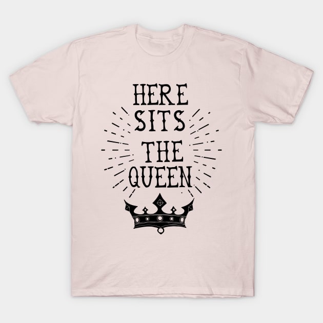 Here Sits The Queen T-Shirt by Likkey